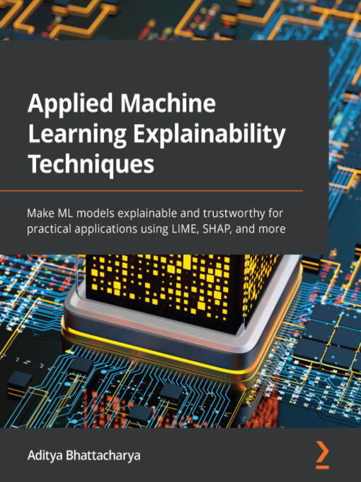 Title details for Applied Machine Learning Explainability Techniques by Aditya Bhattacharya - Wait list